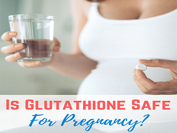 Is L-Glutathione Safe During Pregnancy?